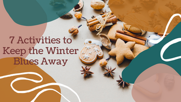 7 Activities to Keep the Winter Blues Away