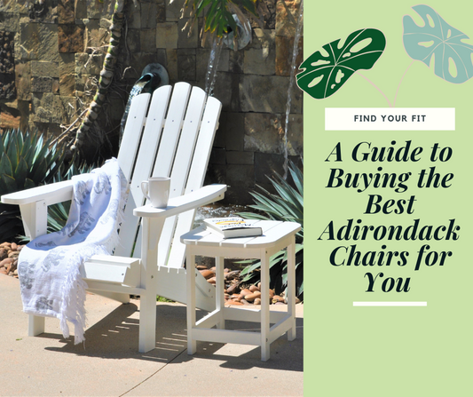 Find Your Fit: A Guide to Buying the Best Adirondack Chairs for You