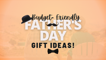 Affordable and Meaningful: Budget-Friendly Father's Day Gift Ideas