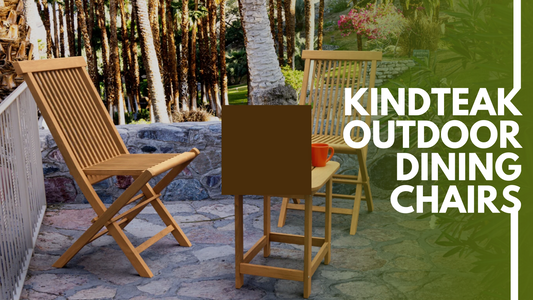 KindTEAK Outdoor Dining Chairs: The Perfect Combination of Sustainability and Style to Enhance Your Outdoor Living