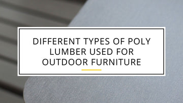 Different Types of Poly Lumber Used for Outdoor Furniture